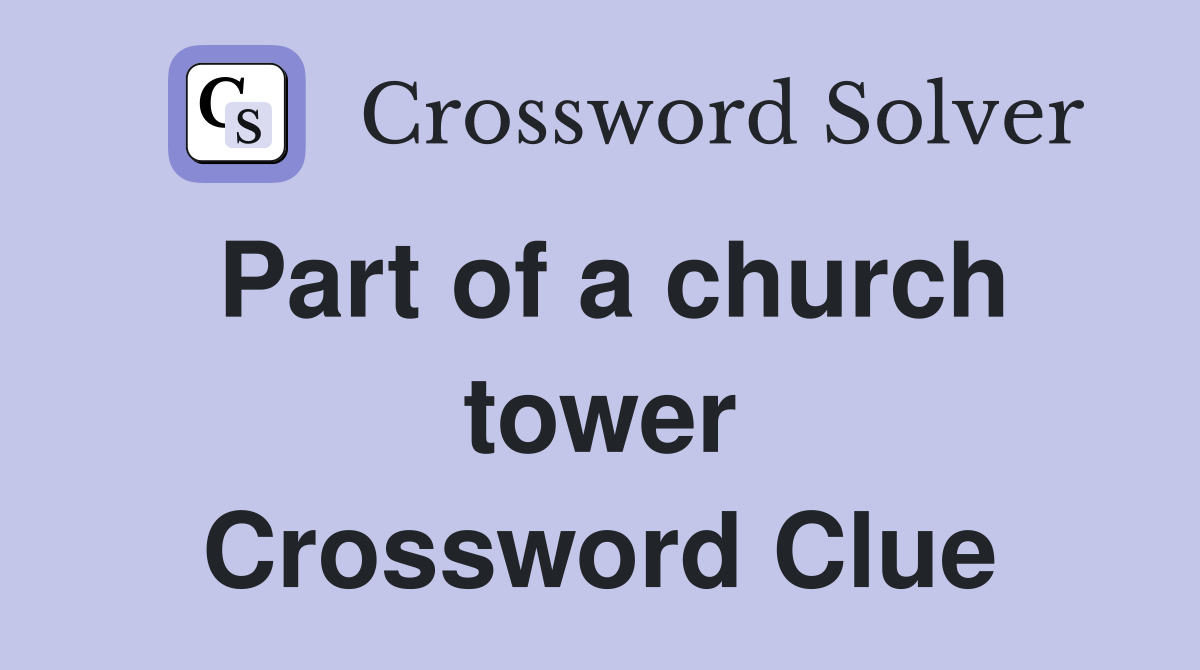 Part of a church tower Crossword Clue