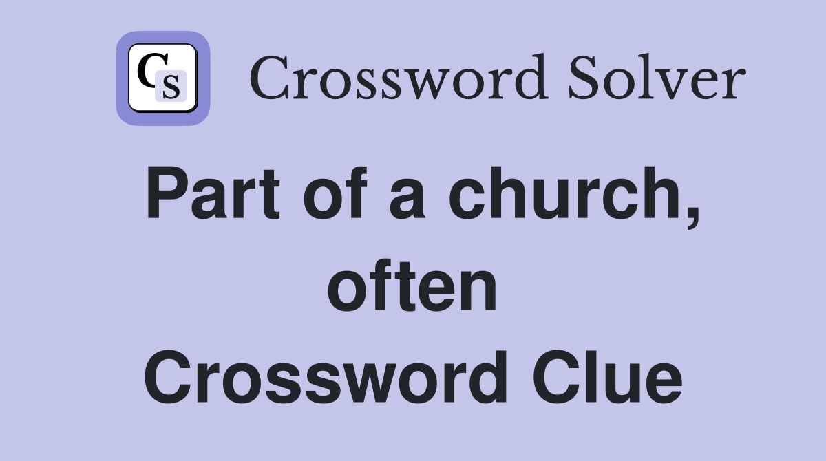 Part of a church, often Crossword Clue