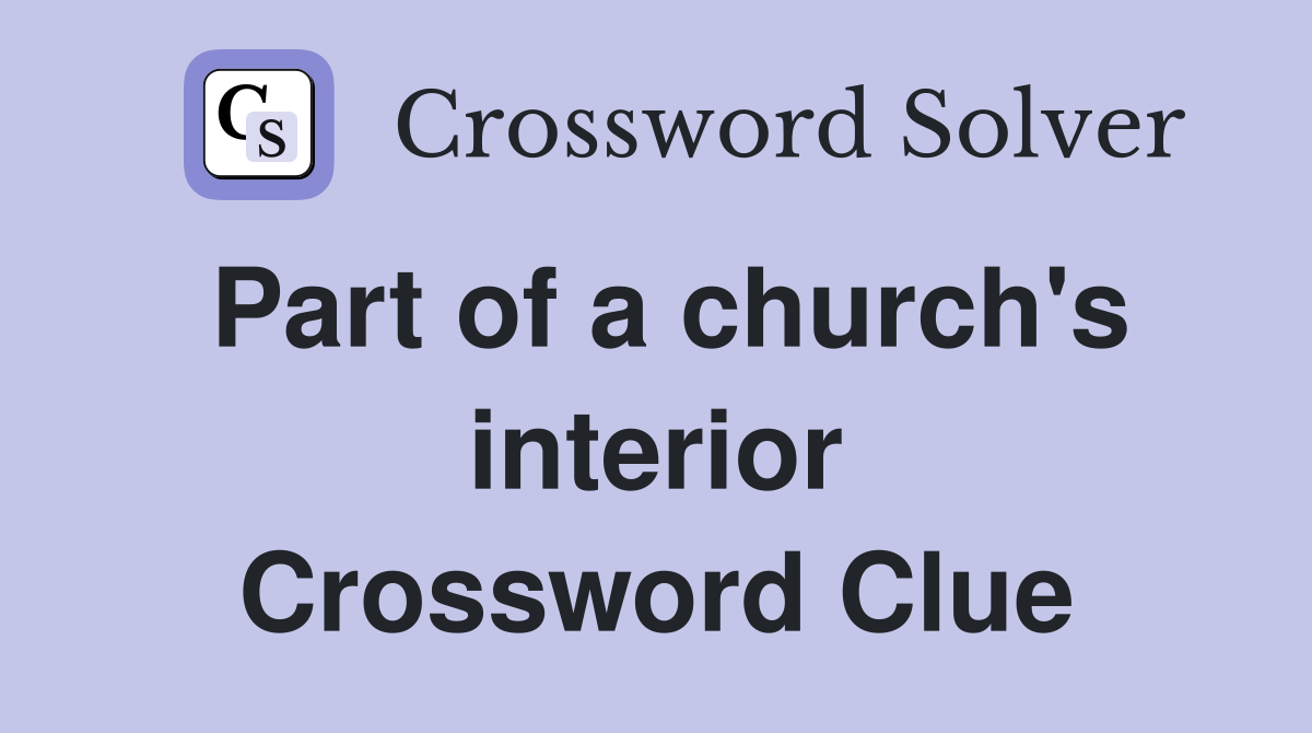 Part of a church's interior Crossword Clue