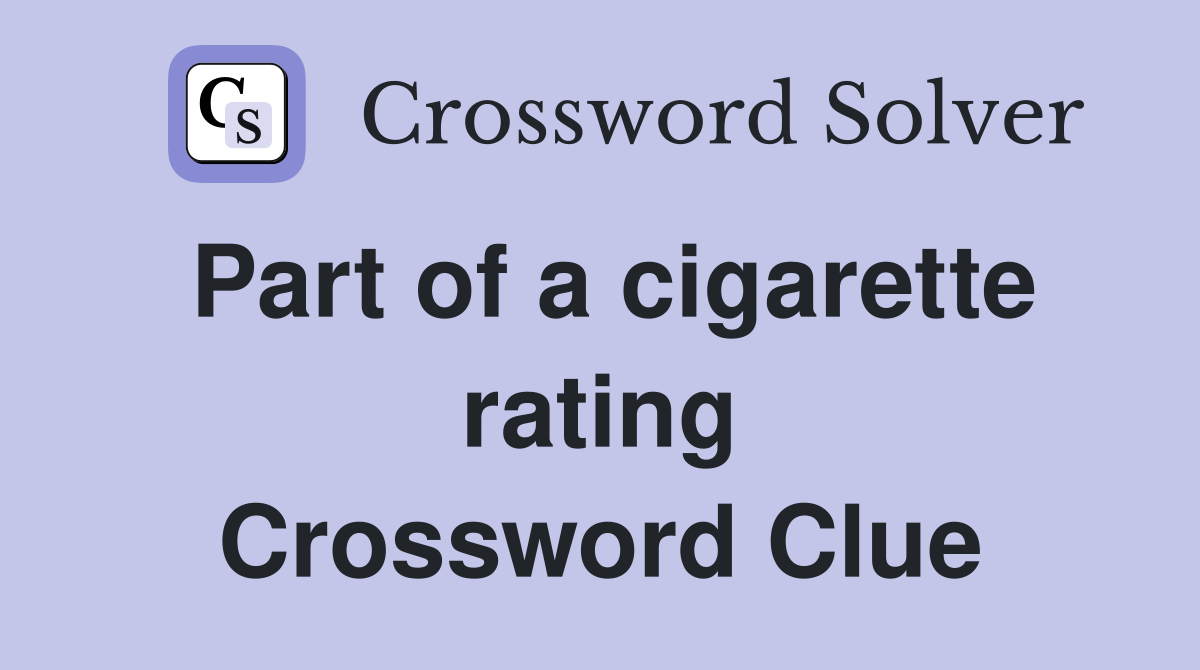 Part of a cigarette rating Crossword Clue