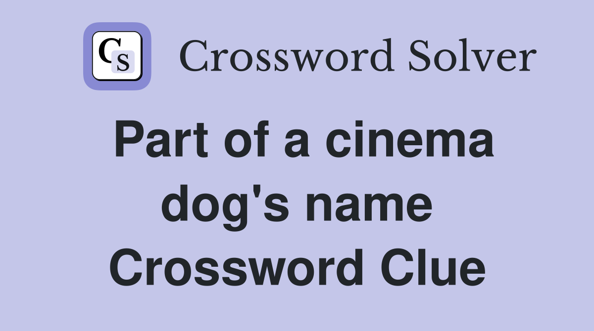 Part of a cinema dog's name Crossword Clue
