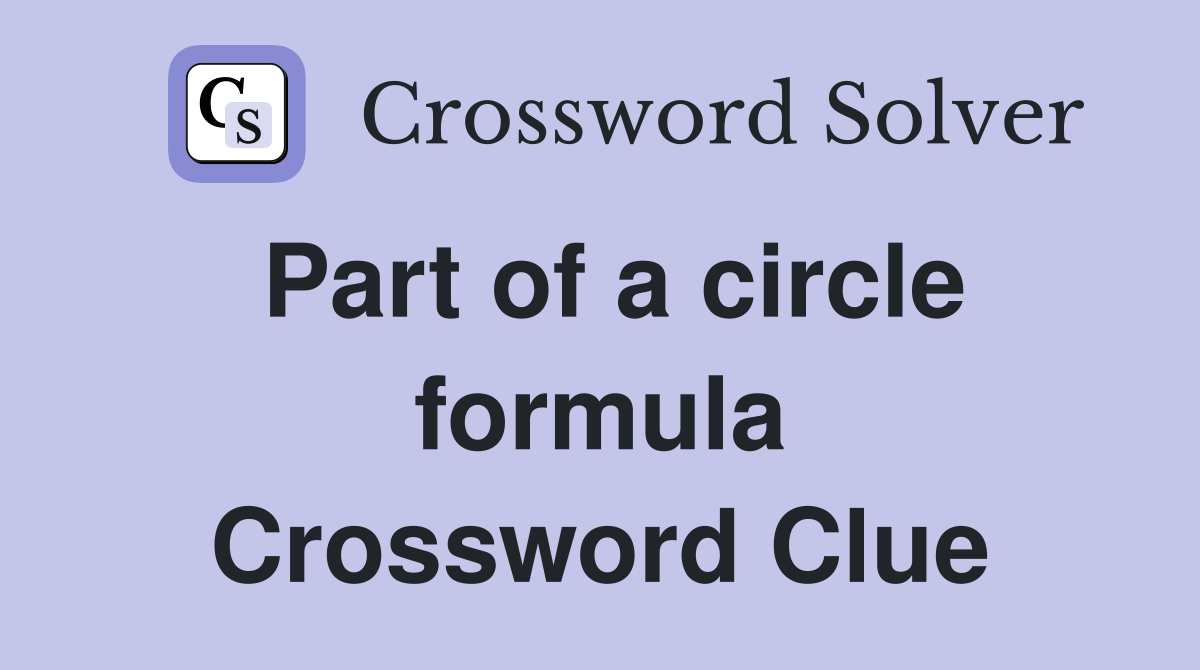 Part of a circle formula Crossword Clue