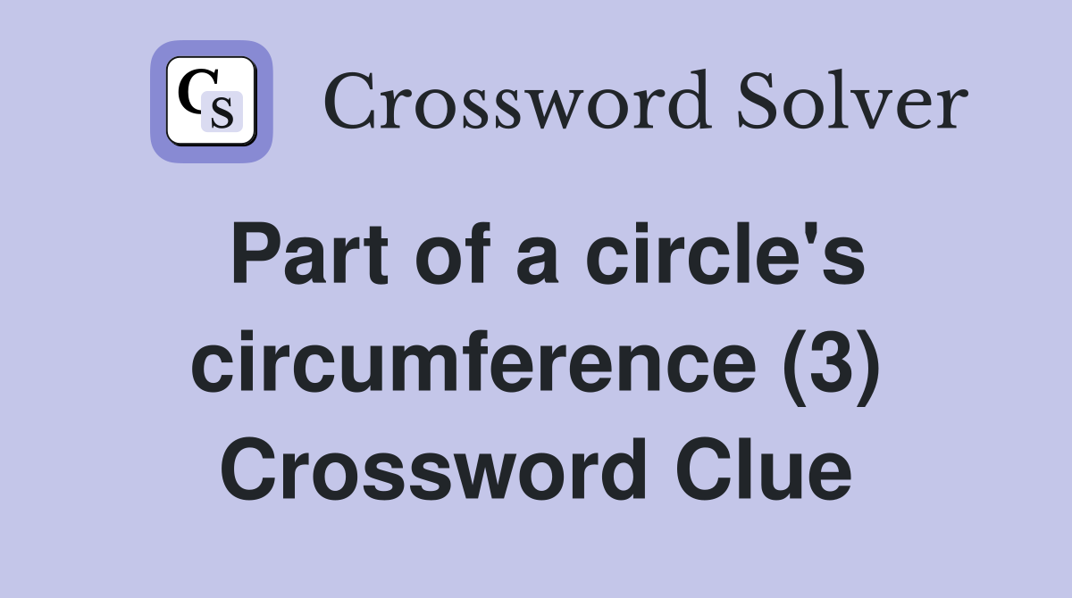Part of a circle's circumference (3) Crossword Clue