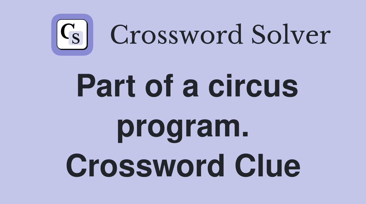Part of a circus program. Crossword Clue