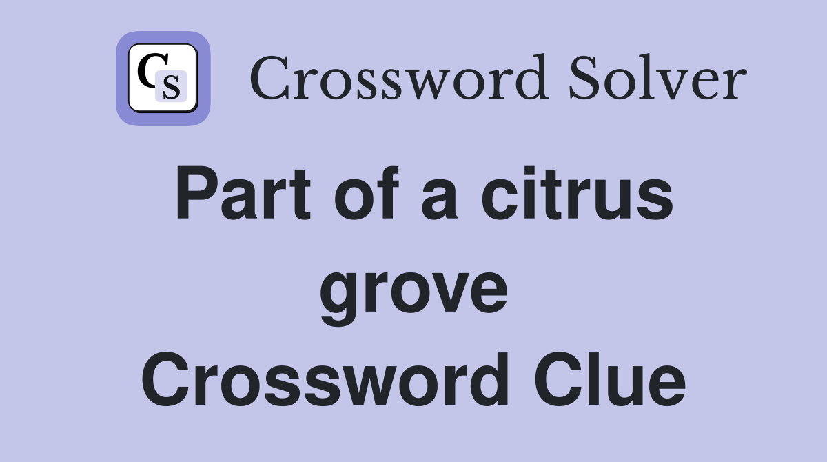 Part of a citrus grove Crossword Clue