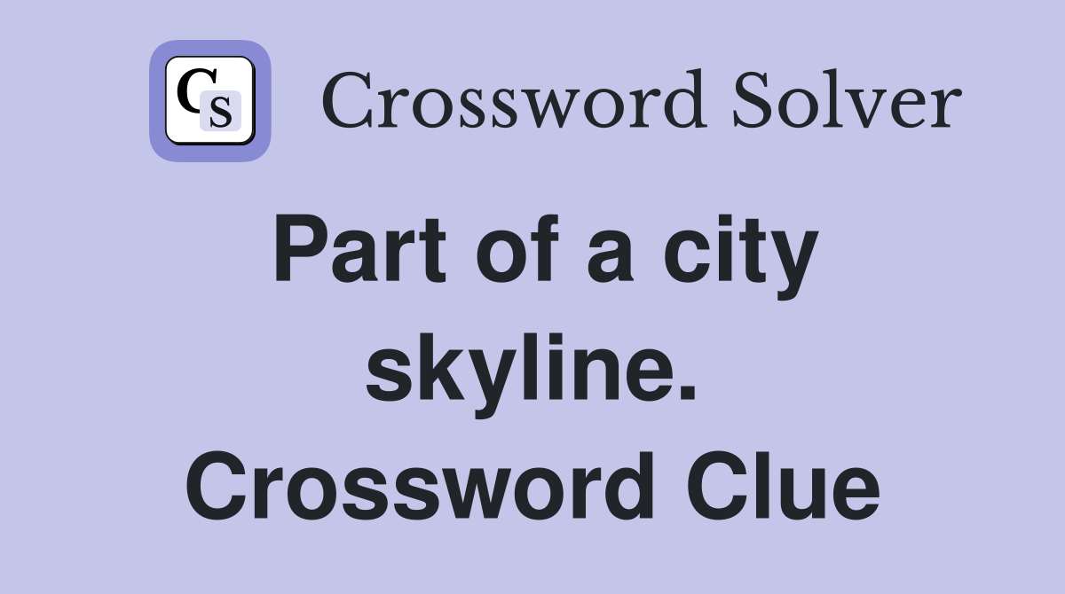 Part of a city skyline. Crossword Clue