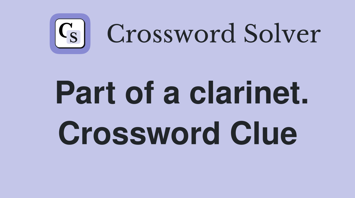 Part of a clarinet. Crossword Clue