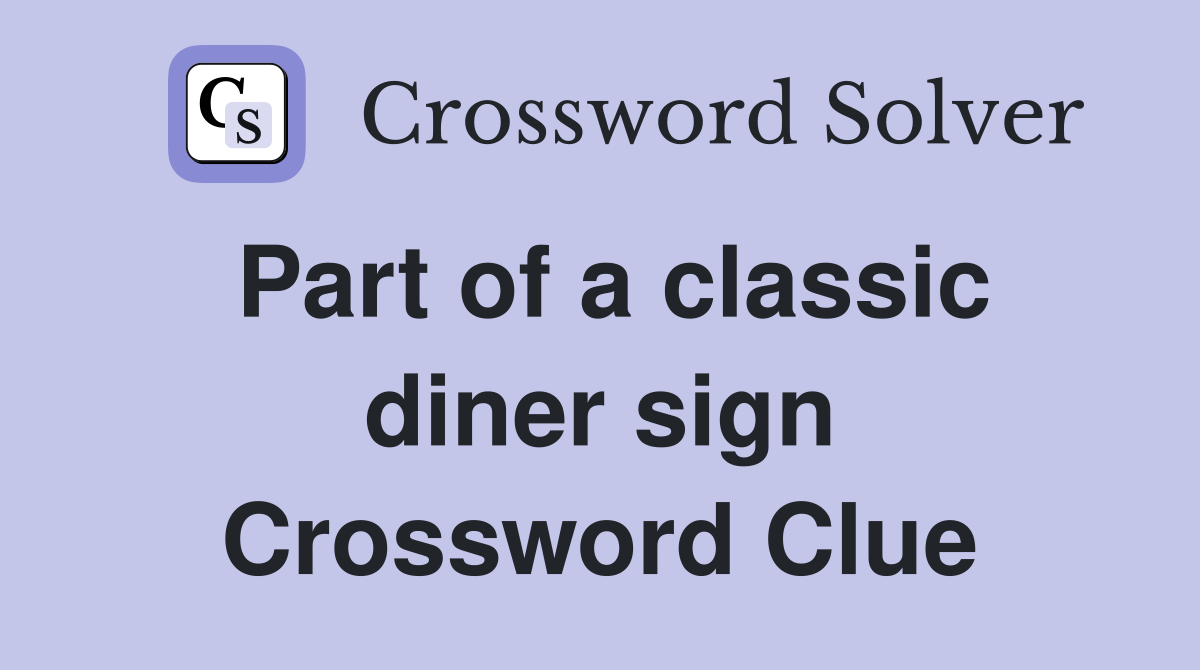 Part of a classic diner sign Crossword Clue