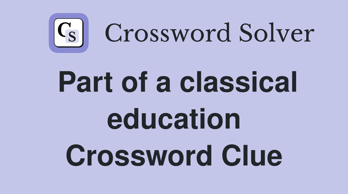 Part of a classical education Crossword Clue