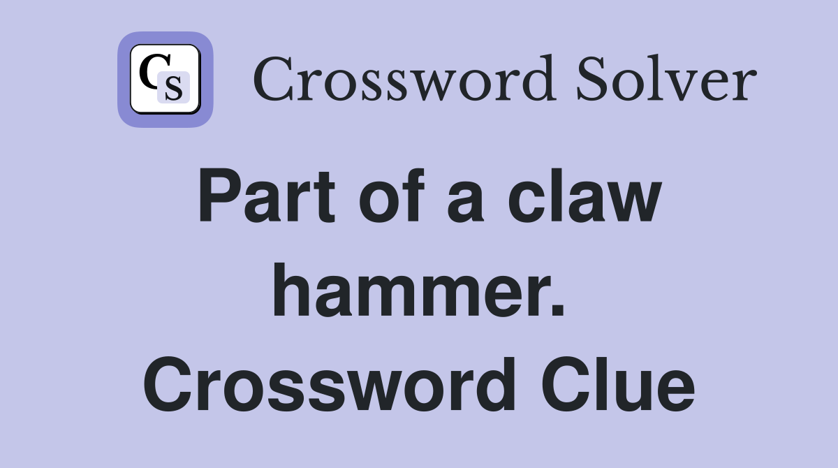 Part of a claw hammer. Crossword Clue