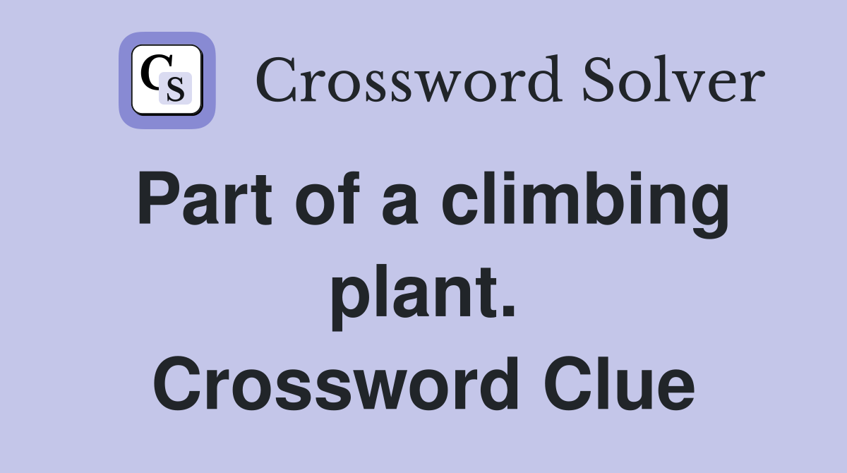 Part of a climbing plant. Crossword Clue