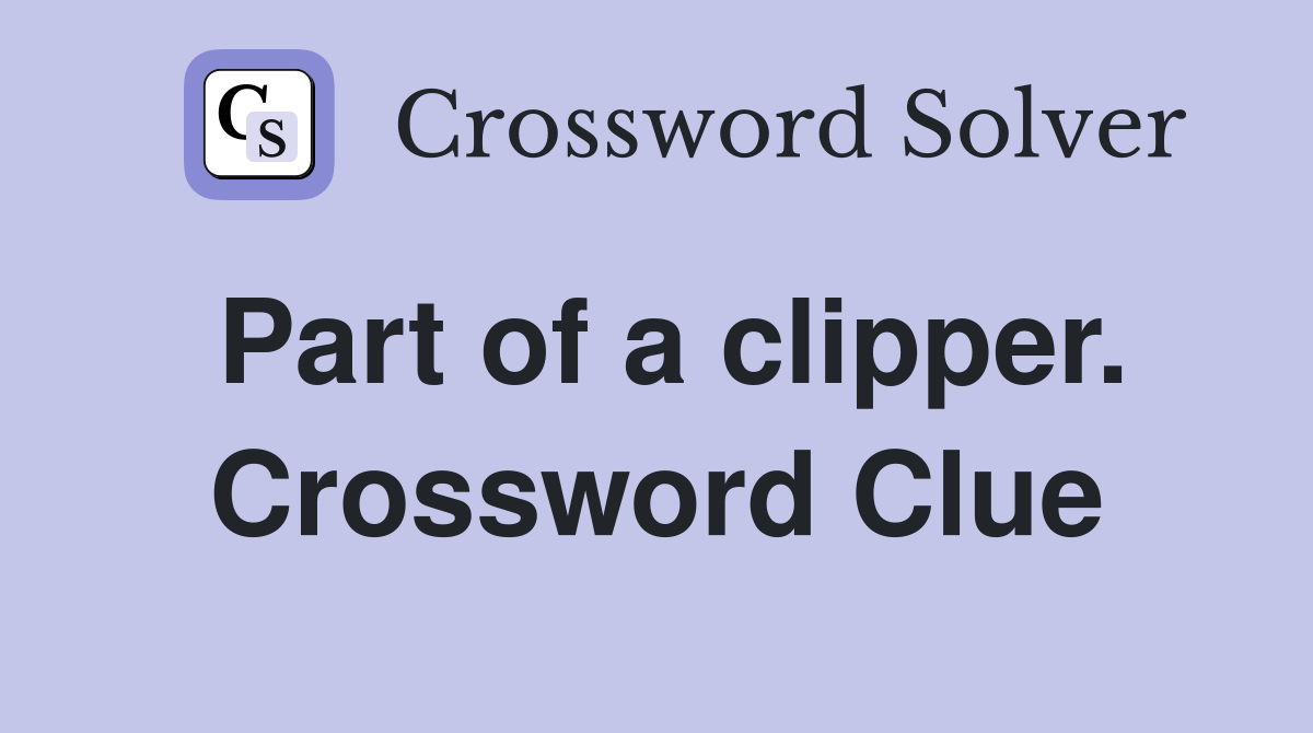 Part of a clipper. Crossword Clue