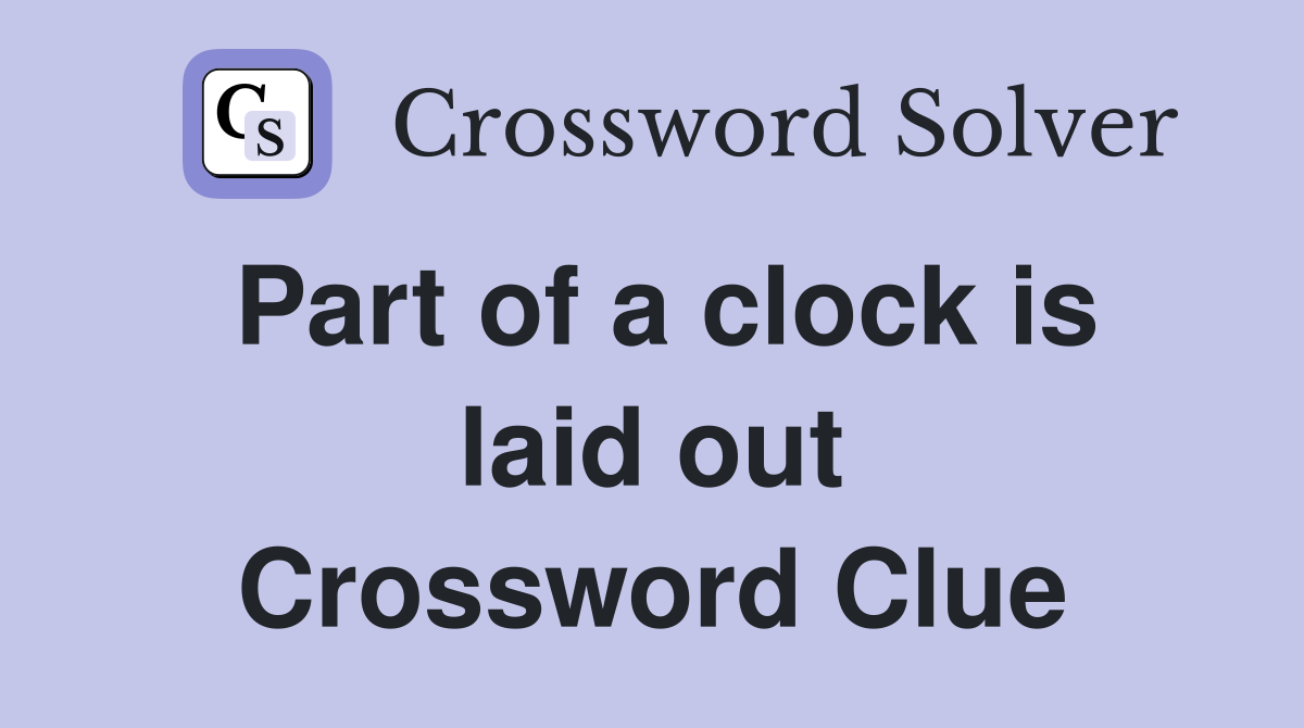 Part of a clock is laid out Crossword Clue