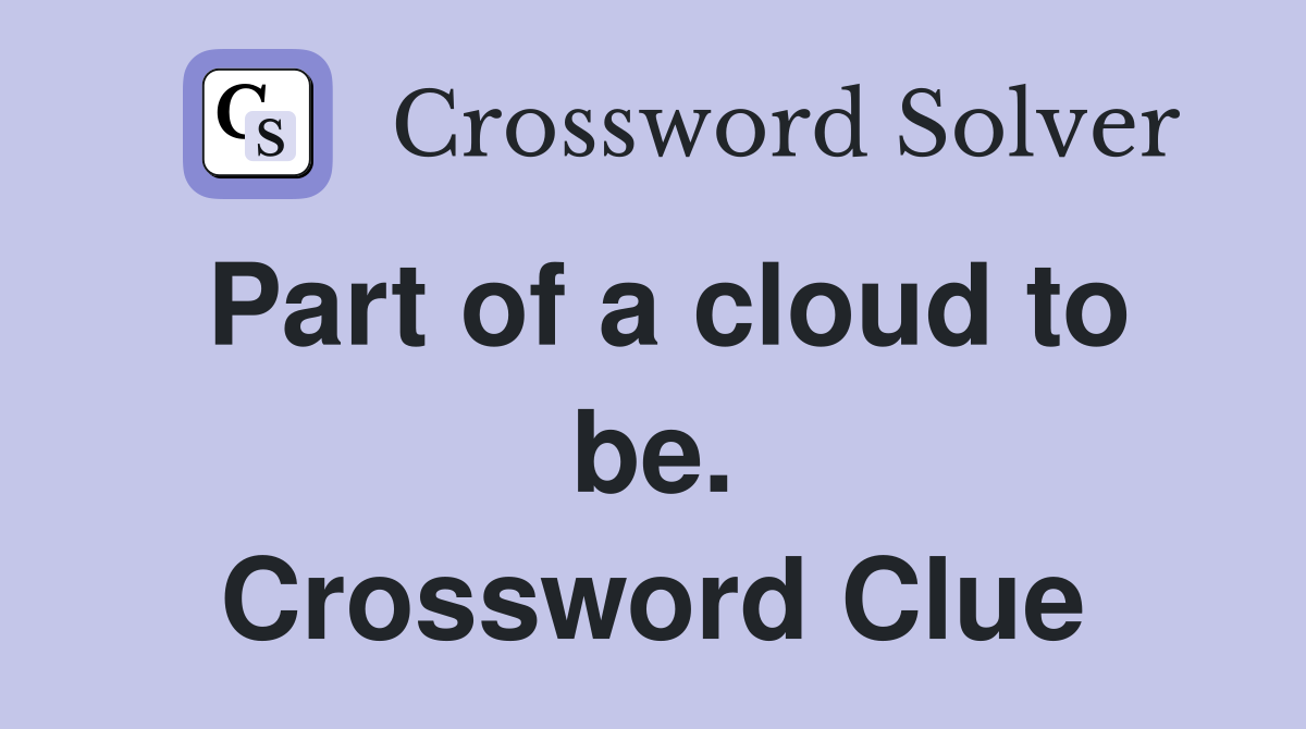 Part of a cloud to be. Crossword Clue