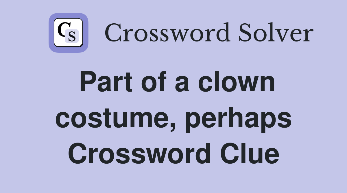 Part of a clown costume, perhaps Crossword Clue