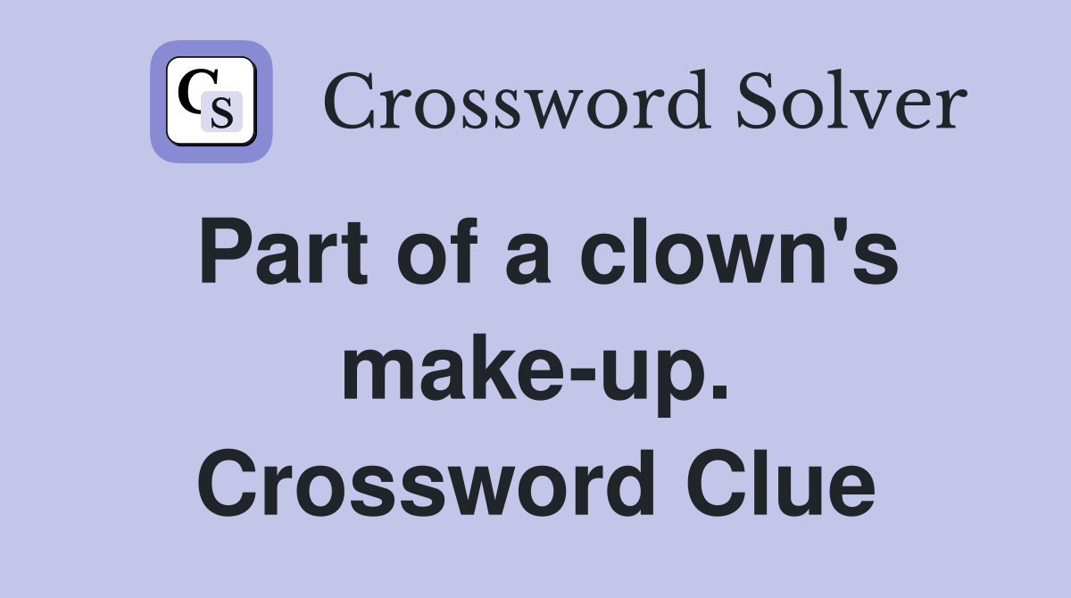 Part of a clown's make-up. Crossword Clue