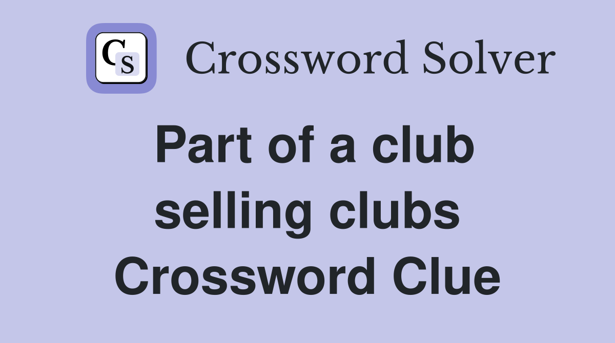 Part of a club selling clubs Crossword Clue