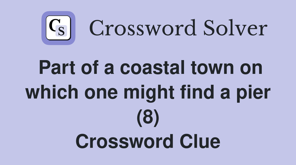 Part of a coastal town on which one might find a pier (8) Crossword Clue