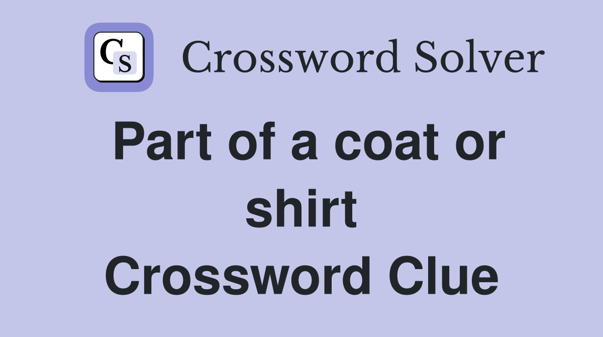 Part of a coat or shirt Crossword Clue