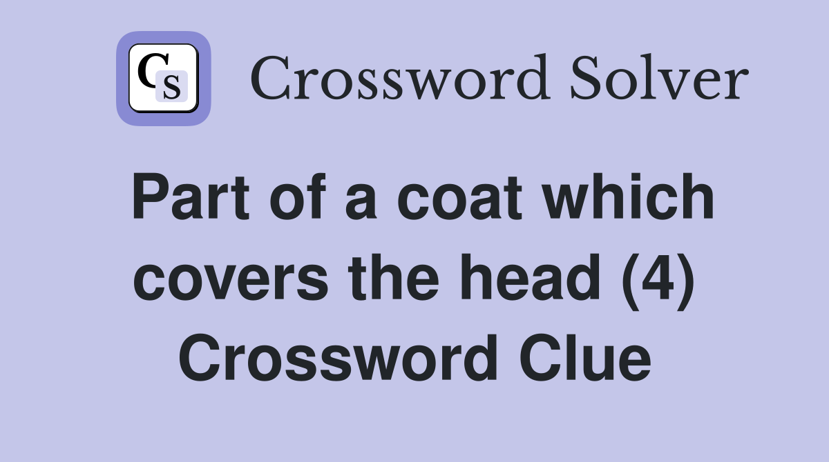 Part of a coat which covers the head (4) Crossword Clue