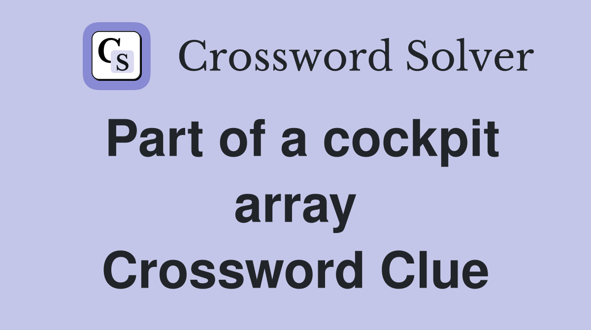 Part of a cockpit array Crossword Clue