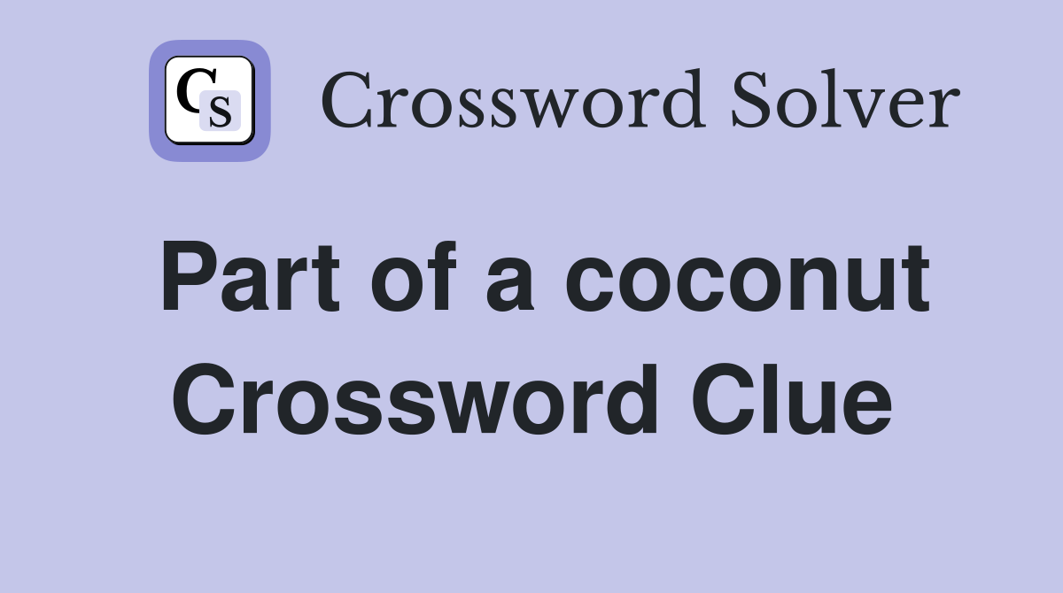 Part of a coconut Crossword Clue