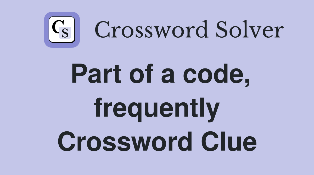 Part of a code, frequently Crossword Clue
