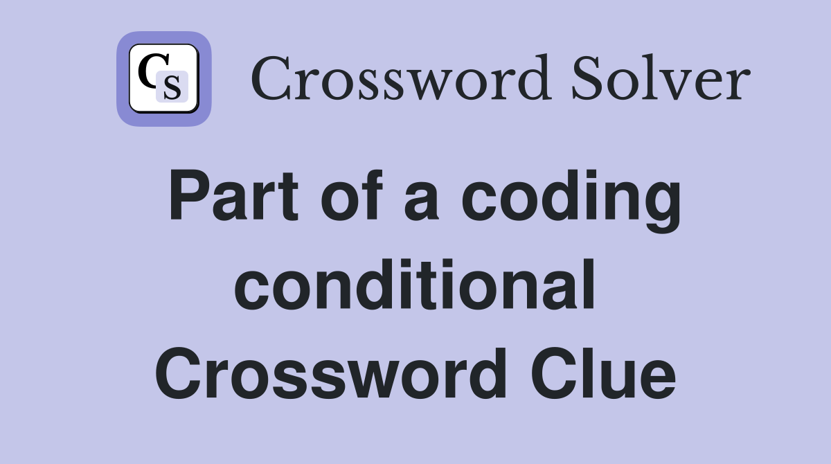 Part of a coding conditional Crossword Clue