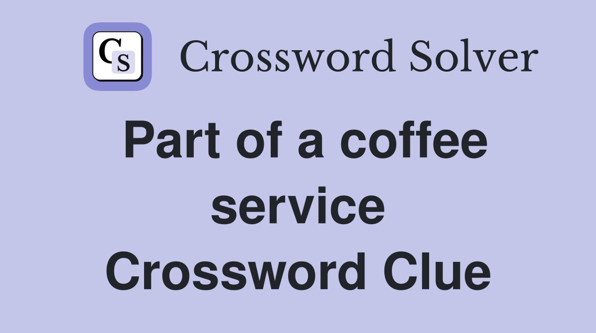 Part of a coffee service Crossword Clue