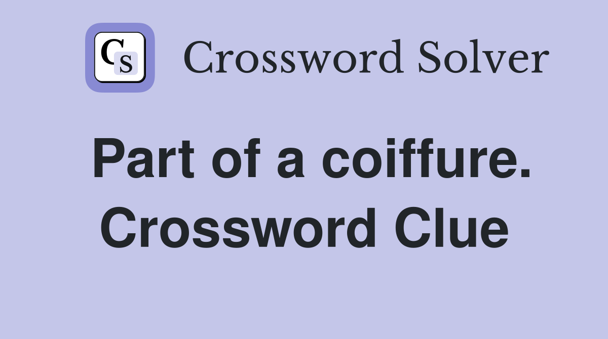 Part of a coiffure. Crossword Clue