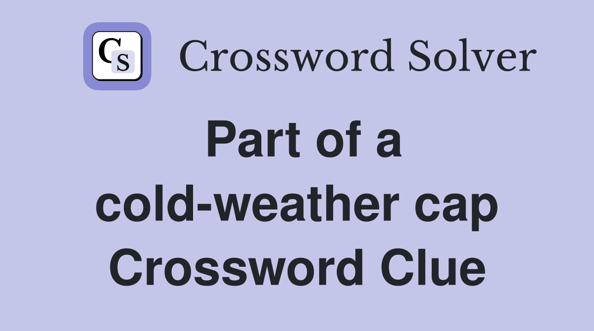 Part of a cold-weather cap Crossword Clue