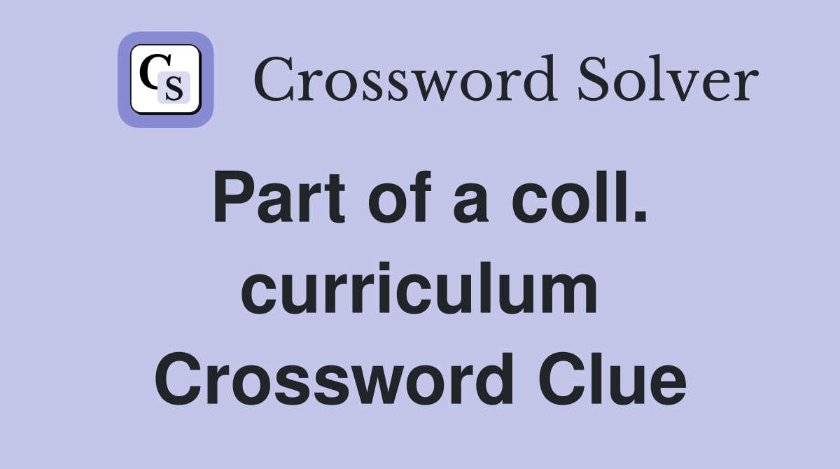 Part of a coll. curriculum Crossword Clue