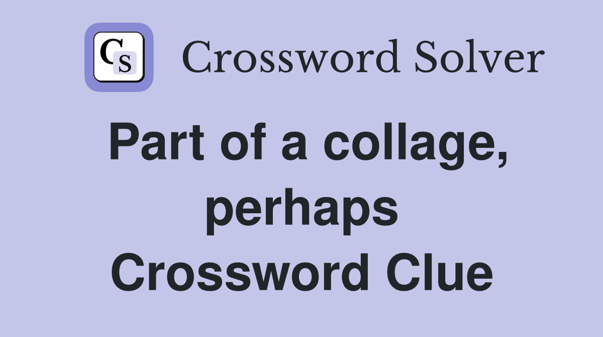 Part of a collage, perhaps Crossword Clue