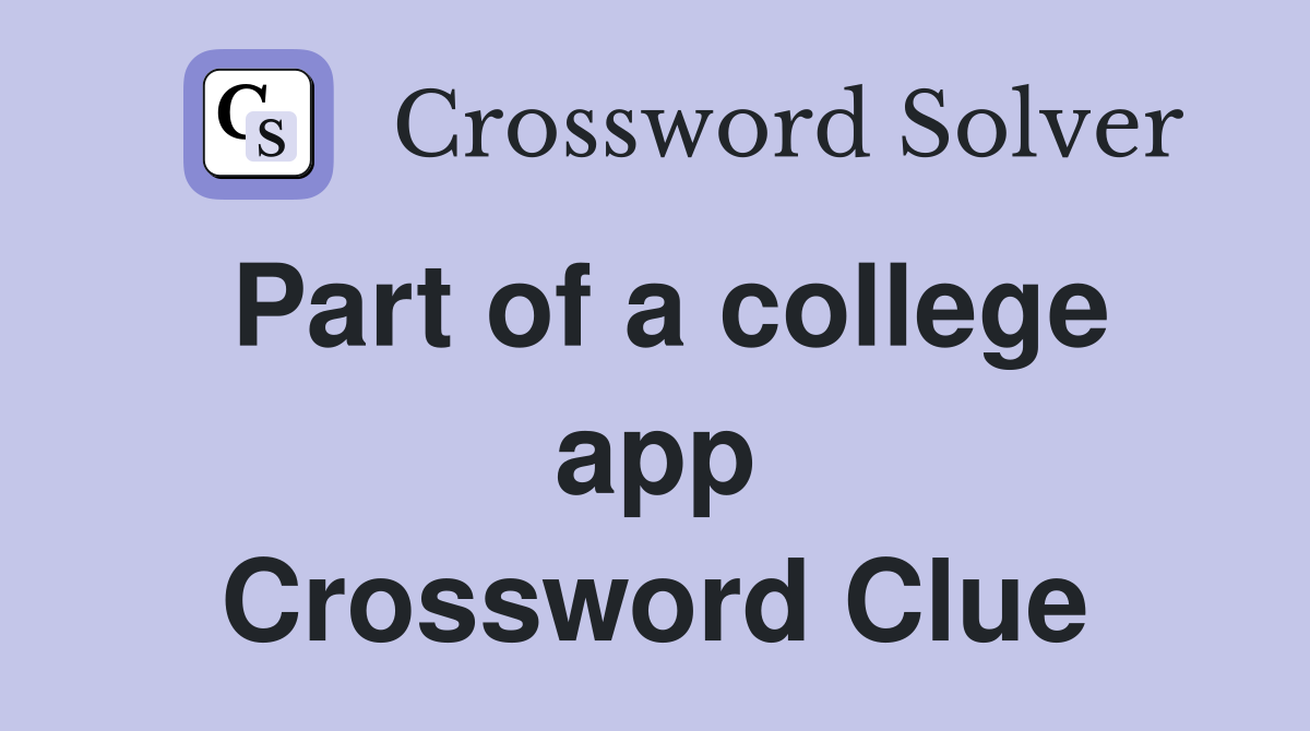 Part of a college app Crossword Clue