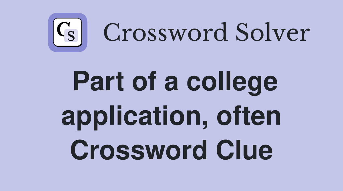 Part of a college application, often Crossword Clue