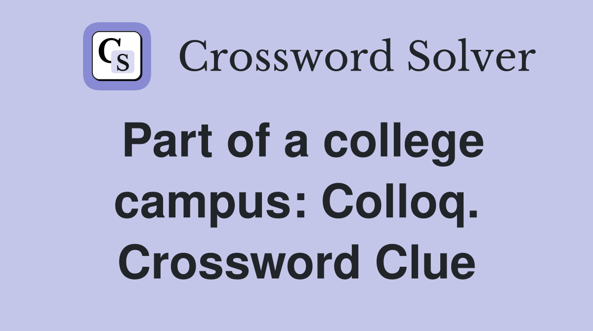Part of a college campus: Colloq. Crossword Clue