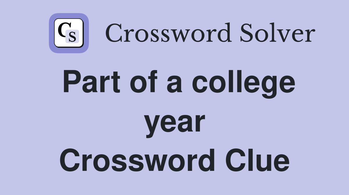 Part of a college year Crossword Clue