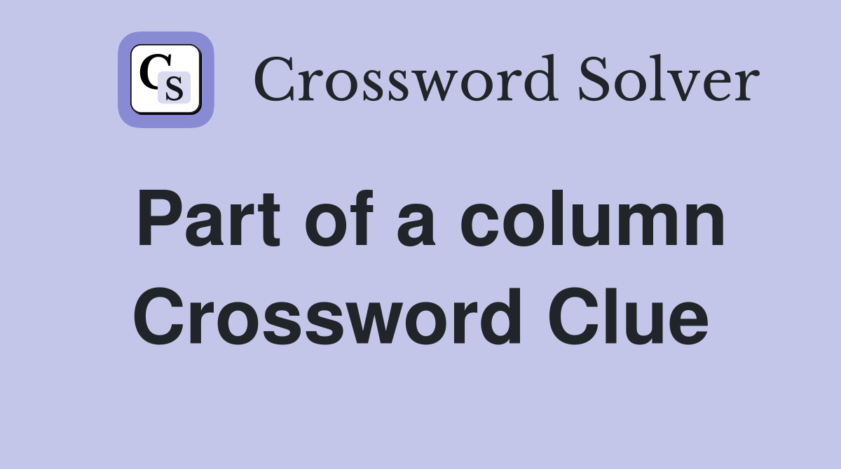 Part of a column Crossword Clue