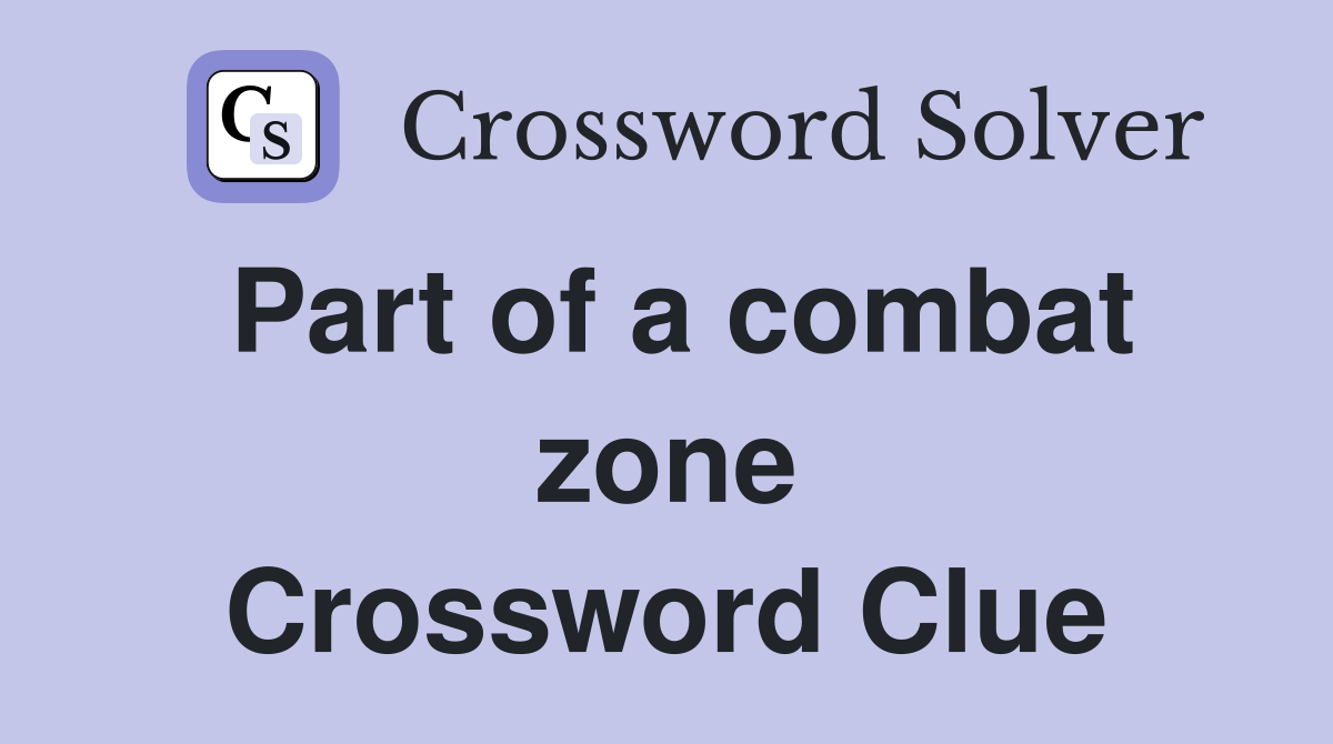 Part of a combat zone Crossword Clue