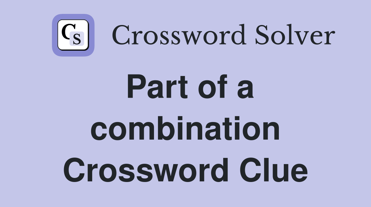 Part of a combination Crossword Clue
