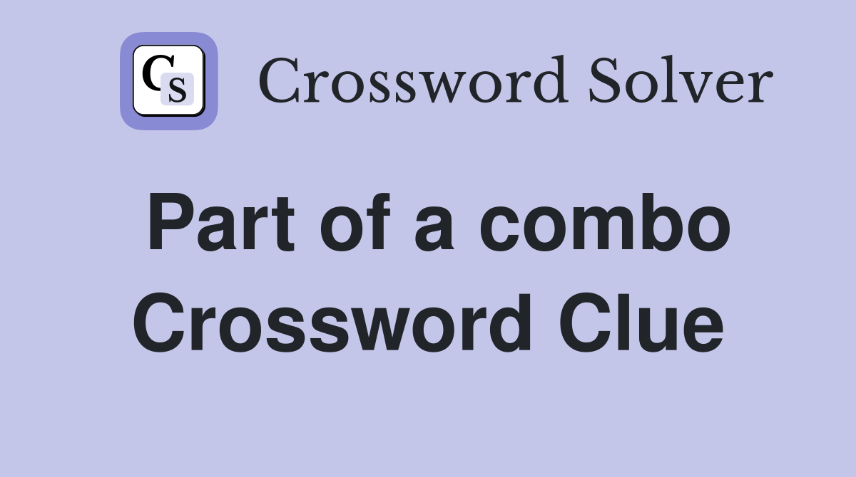 Part of a combo Crossword Clue