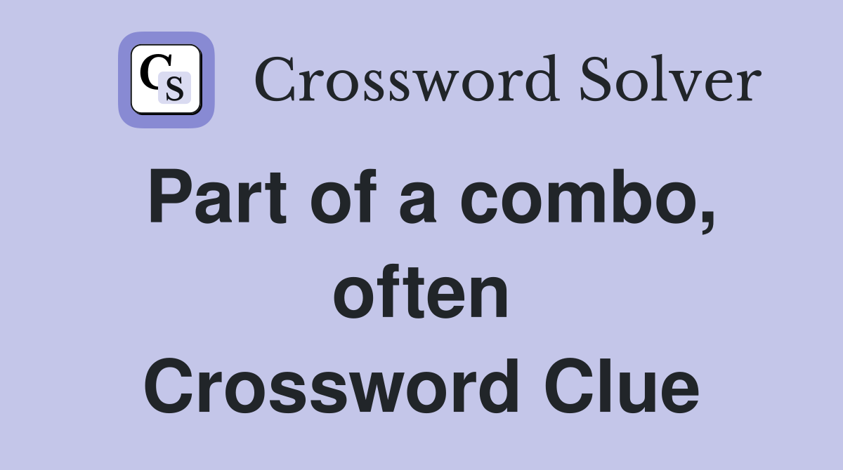 Part of a combo, often Crossword Clue