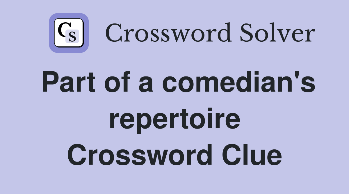 Part of a comedian's repertoire Crossword Clue