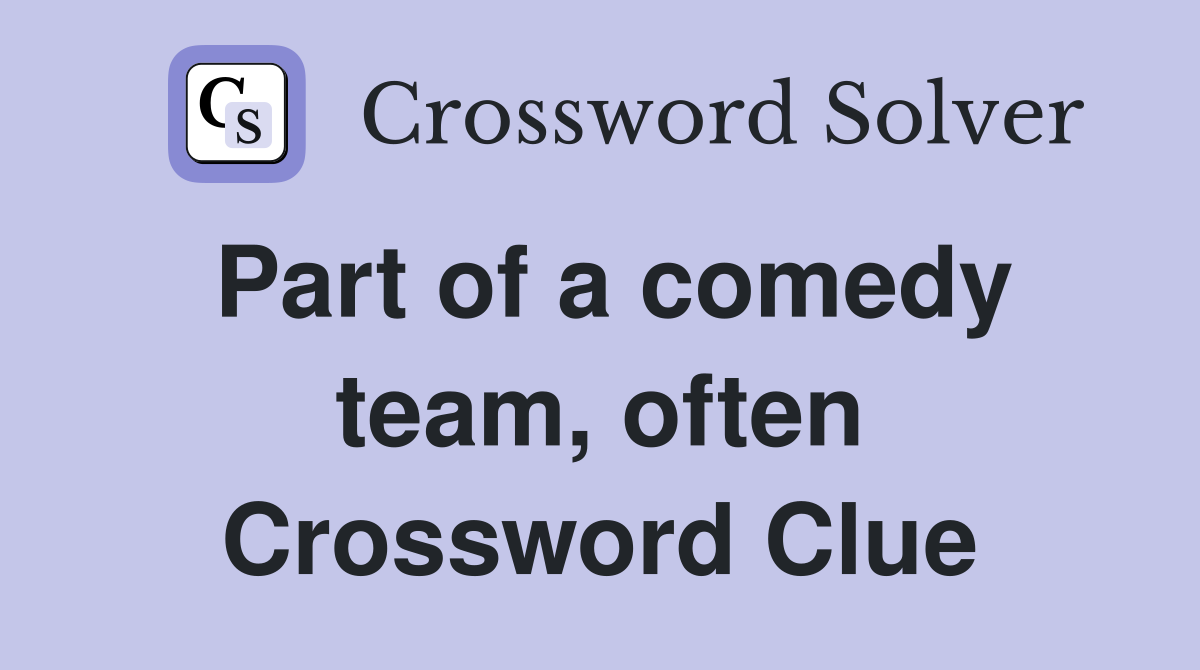 Part of a comedy team, often Crossword Clue
