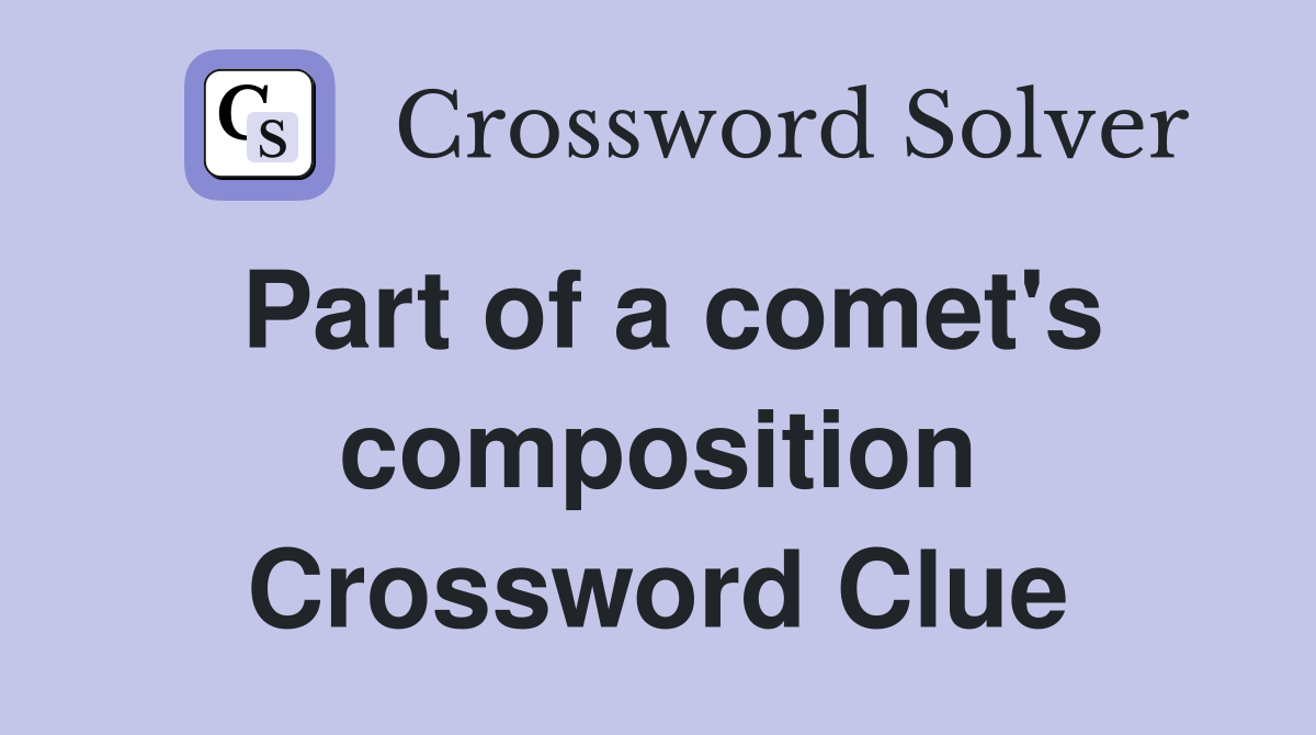 Part of a comet's composition Crossword Clue