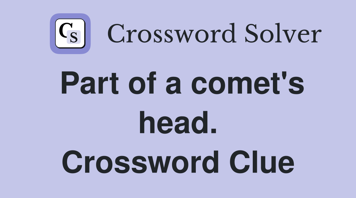 Part of a comet's head. Crossword Clue
