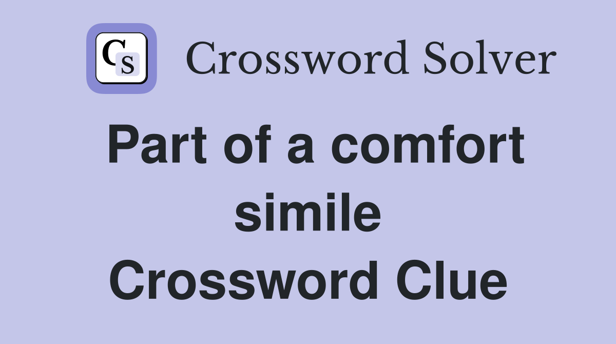 Part of a comfort simile Crossword Clue