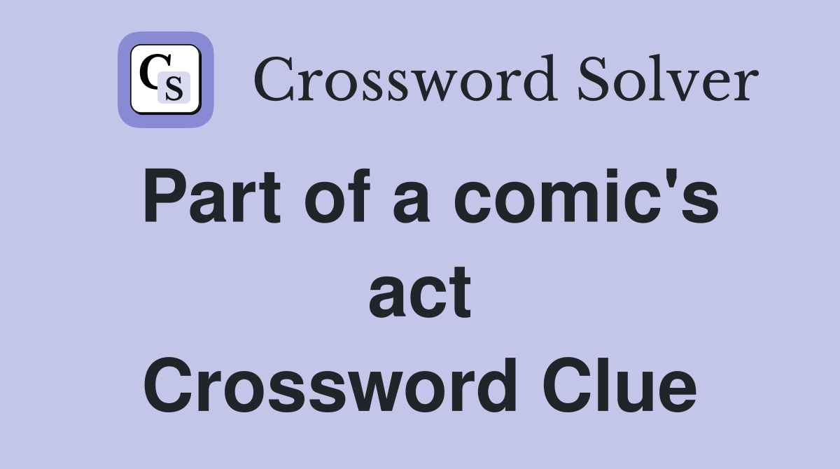 Part of a comic's act Crossword Clue