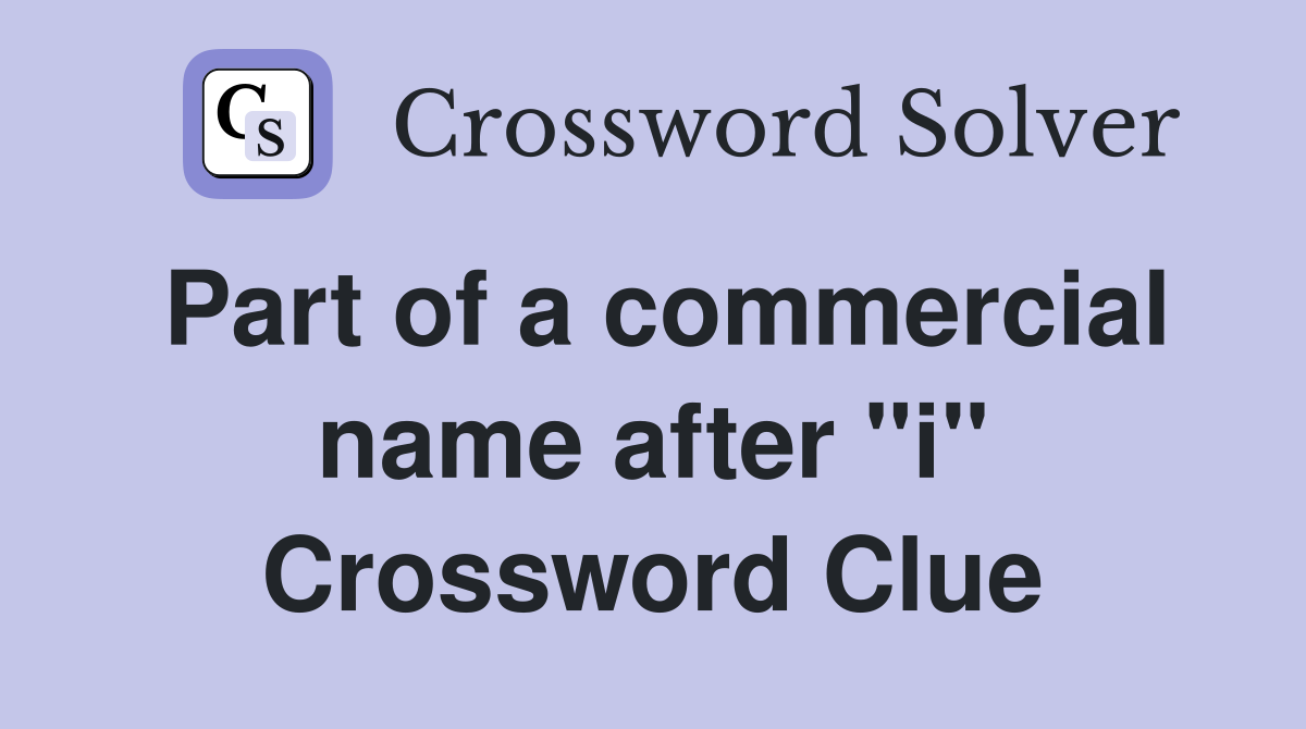 Part of a commercial name after "i" Crossword Clue