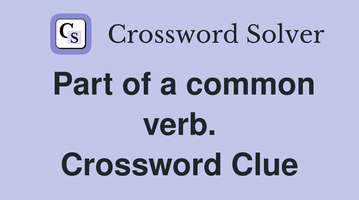 Part of a common verb. Crossword Clue